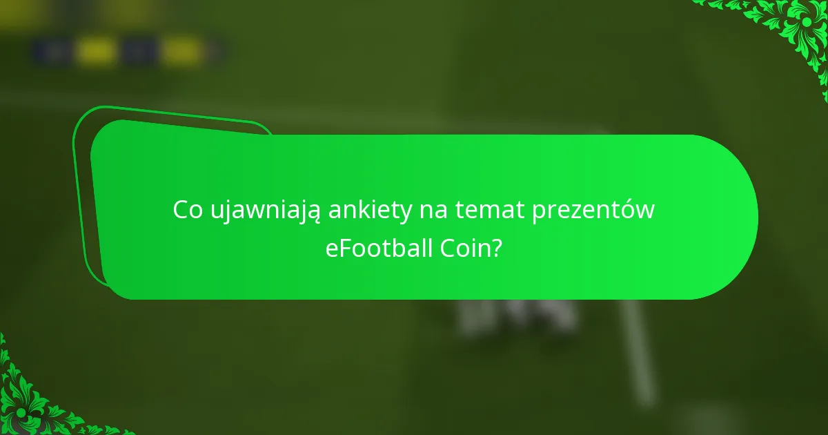 Co ujawniają ankiety na temat prezentów eFootball Coin?