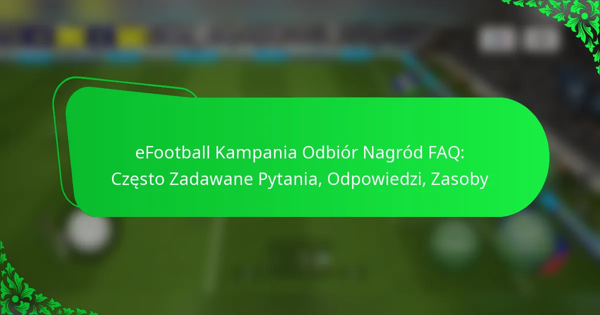 eFootball Kampania Odbiór Nagród FAQ: Często Zadawane Pytania, Odpowiedzi, Zasoby