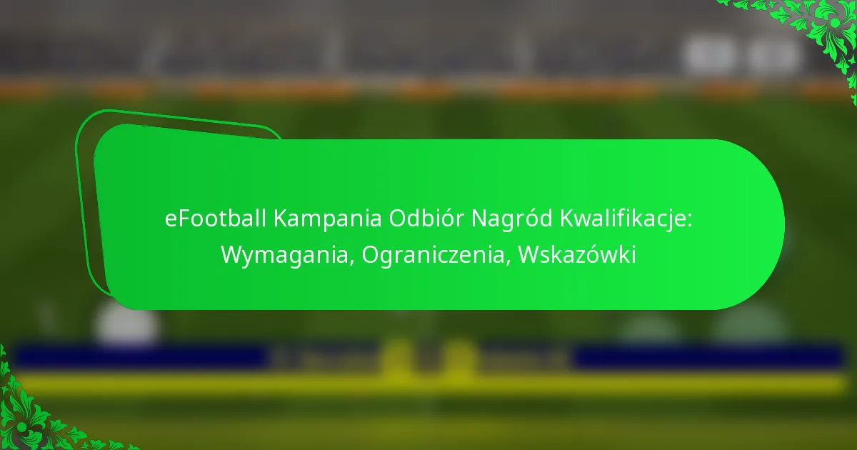 eFootball Kampania Odbiór Nagród Kwalifikacje: Wymagania, Ograniczenia, Wskazówki