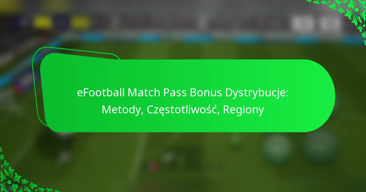 eFootball Match Pass Bonus Dystrybucje: Metody, Częstotliwość, Regiony