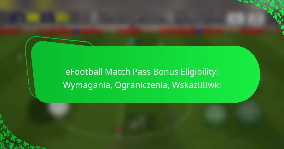 eFootball Match Pass Bonus Eligibility: Wymagania, Ograniczenia, Wskazówki