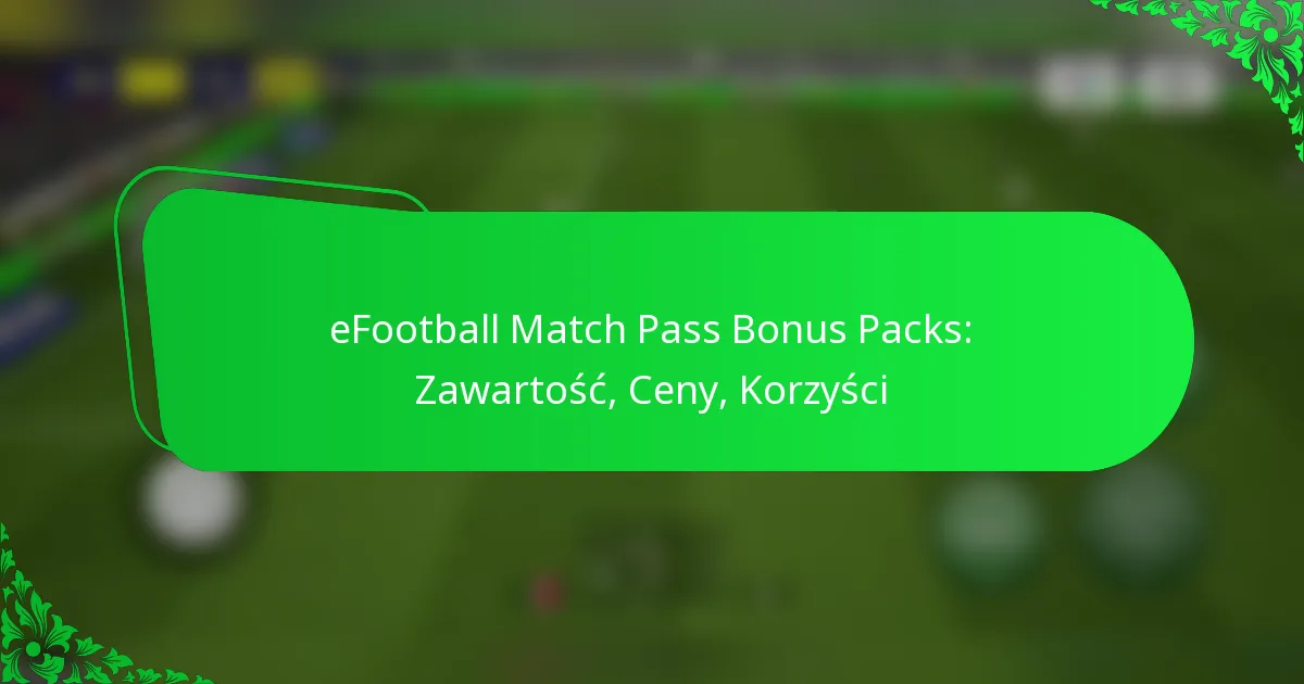 eFootball Match Pass Bonus Packs: Zawartość, Ceny, Korzyści