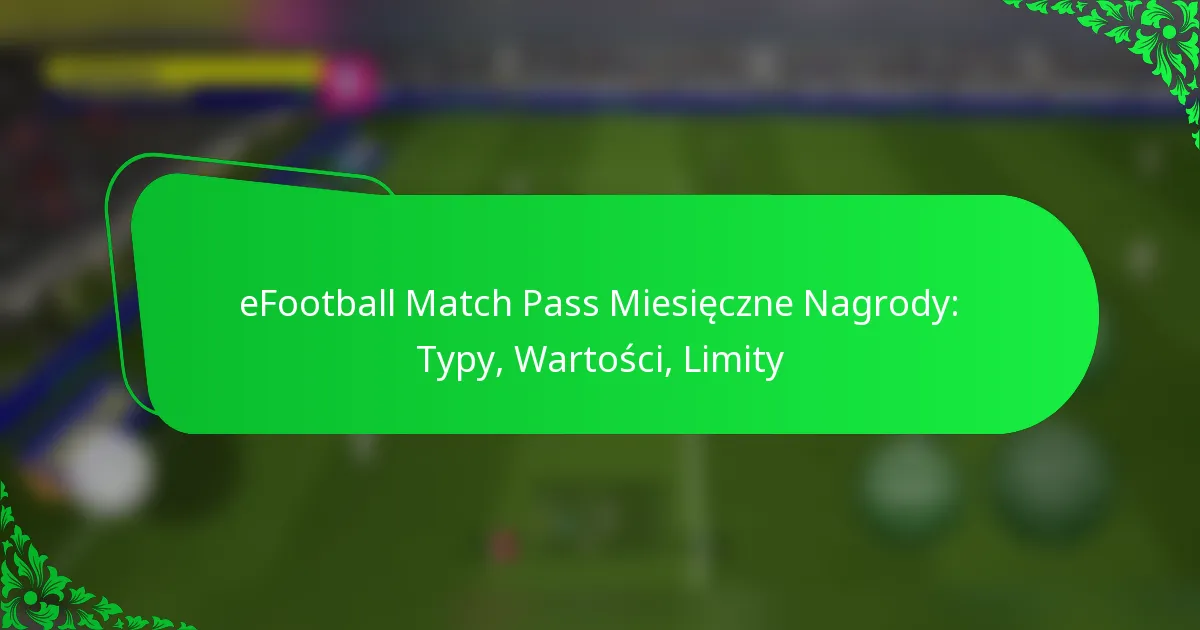 eFootball Match Pass Miesięczne Nagrody: Typy, Wartości, Limity