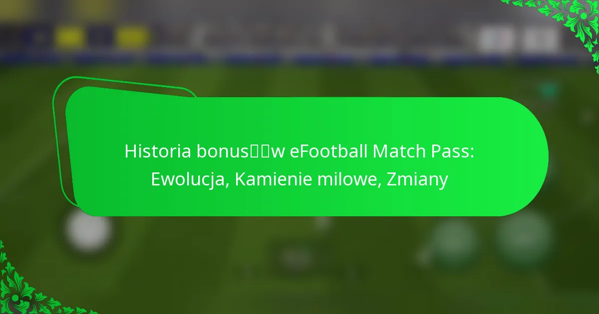 Historia bonusów eFootball Match Pass: Ewolucja, Kamienie milowe, Zmiany