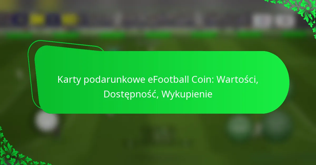 Karty podarunkowe eFootball Coin: Wartości, Dostępność, Wykupienie