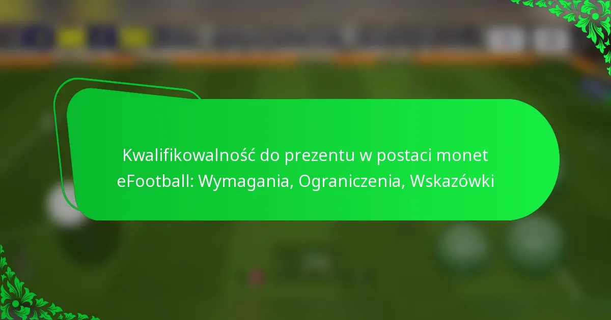 Kwalifikowalność do prezentu w postaci monet eFootball: Wymagania, Ograniczenia, Wskazówki