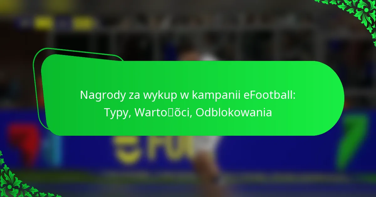 Nagrody za wykup w kampanii eFootball: Typy, Wartości, Odblokowania