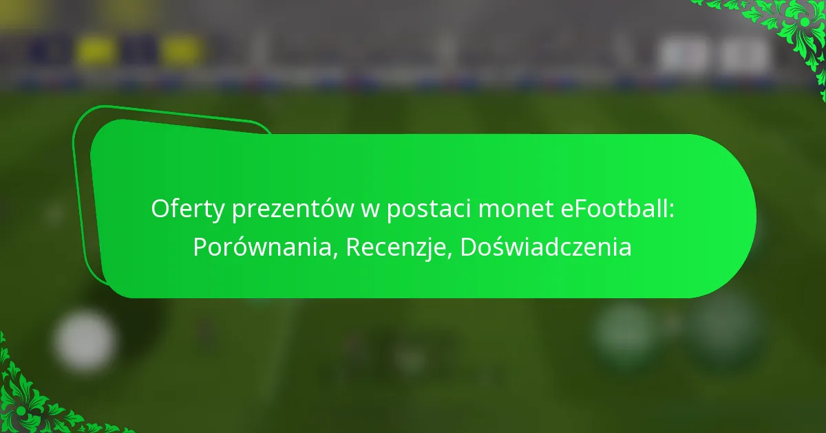 Oferty prezentów w postaci monet eFootball: Porównania, Recenzje, Doświadczenia