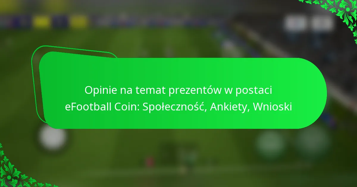 Opinie na temat prezentów w postaci eFootball Coin: Społeczność, Ankiety, Wnioski