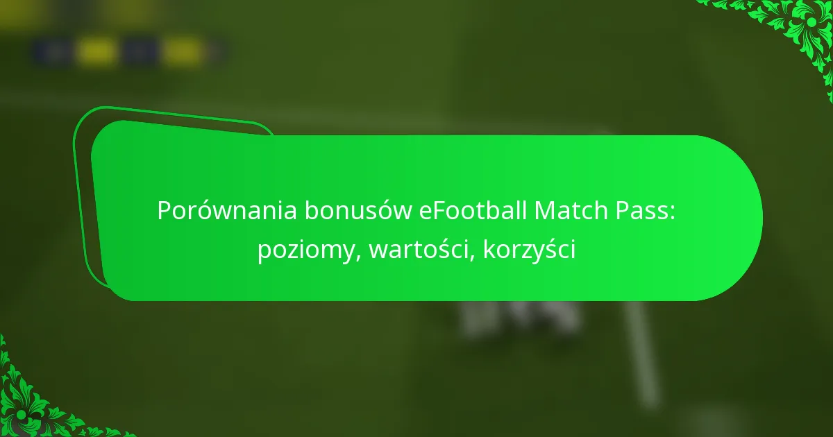 Porównania bonusów eFootball Match Pass: poziomy, wartości, korzyści