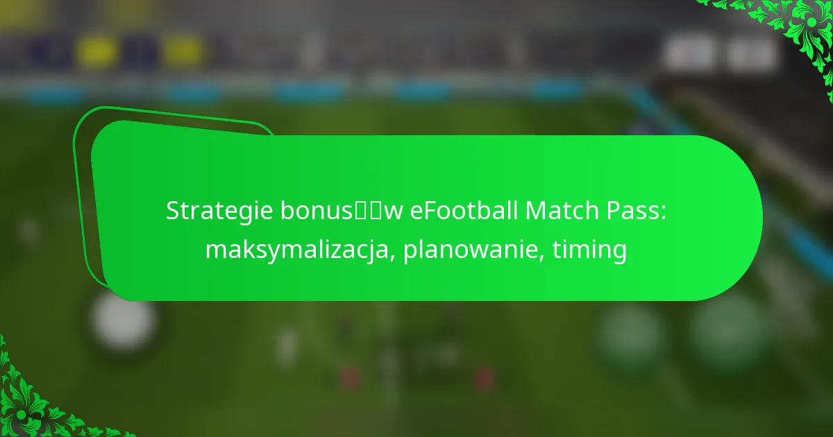 Strategie bonusów eFootball Match Pass: maksymalizacja, planowanie, timing