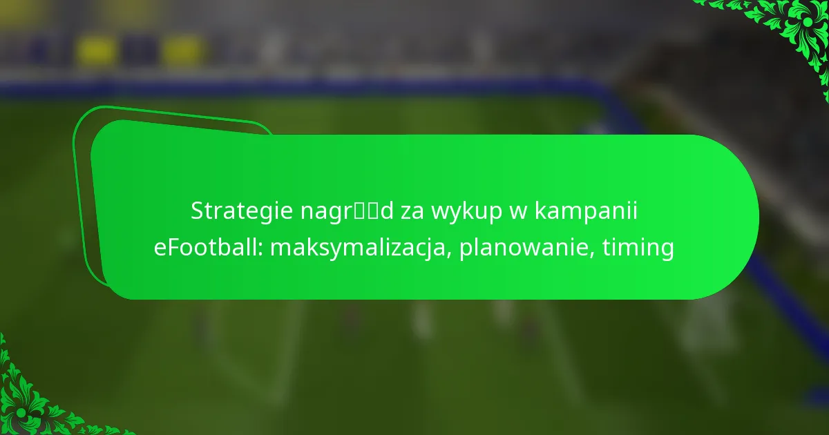 Strategie nagród za wykup w kampanii eFootball: maksymalizacja, planowanie, timing