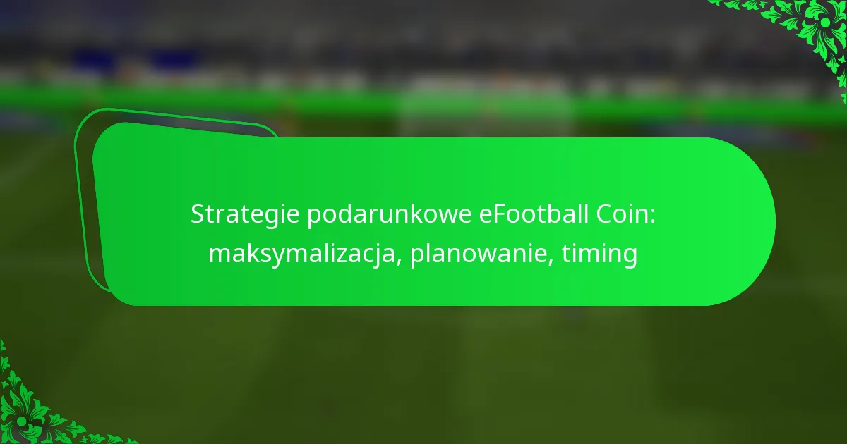 Strategie podarunkowe eFootball Coin: maksymalizacja, planowanie, timing