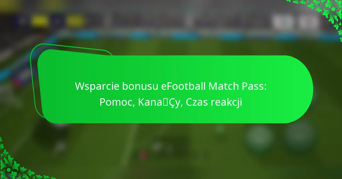 Wsparcie bonusu eFootball Match Pass: Pomoc, Kanały, Czas reakcji