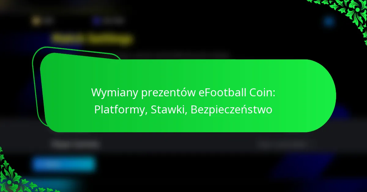 Wymiany prezentów eFootball Coin: Platformy, Stawki, Bezpieczeństwo