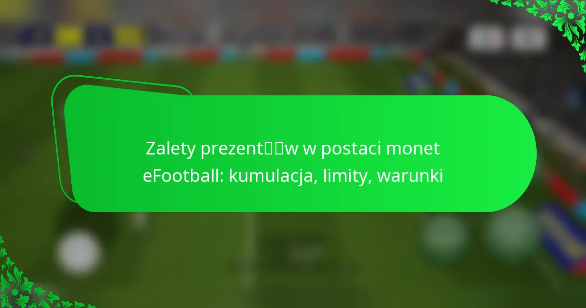 Zalety prezentów w postaci monet eFootball: kumulacja, limity, warunki