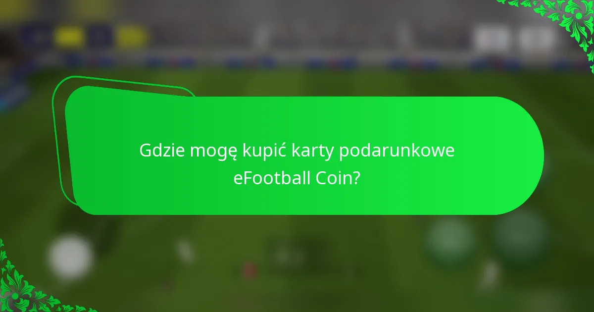 Gdzie mogę kupić karty podarunkowe eFootball Coin?