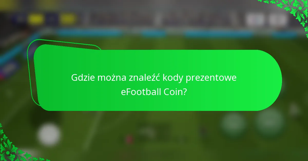 Gdzie można znaleźć kody prezentowe eFootball Coin?