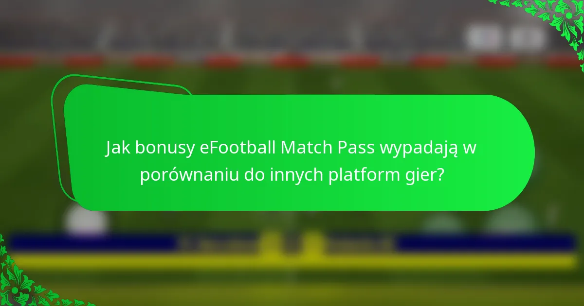Jak bonusy eFootball Match Pass wypadają w porównaniu do innych platform gier?