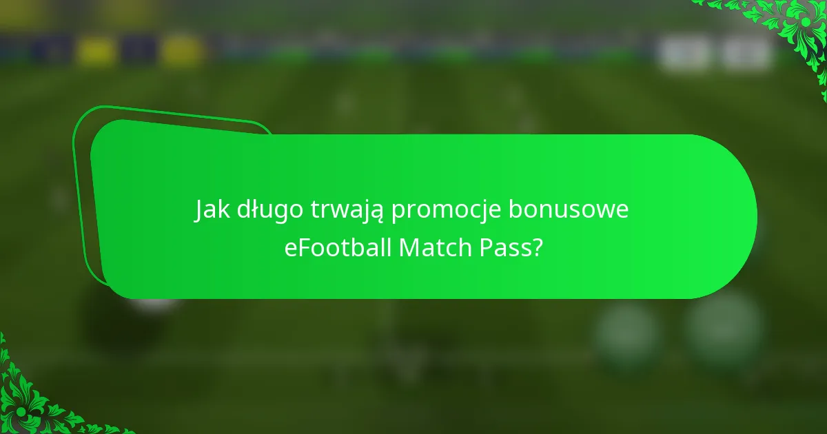 Jak długo trwają promocje bonusowe eFootball Match Pass?