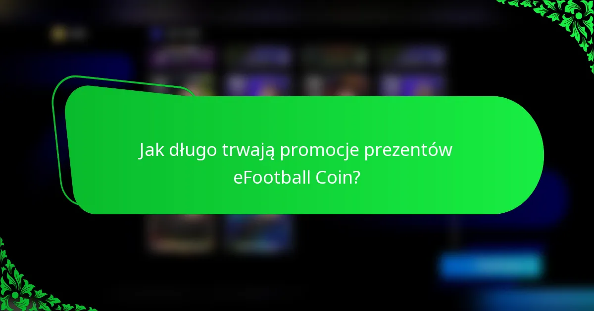 Jak długo trwają promocje prezentów eFootball Coin?