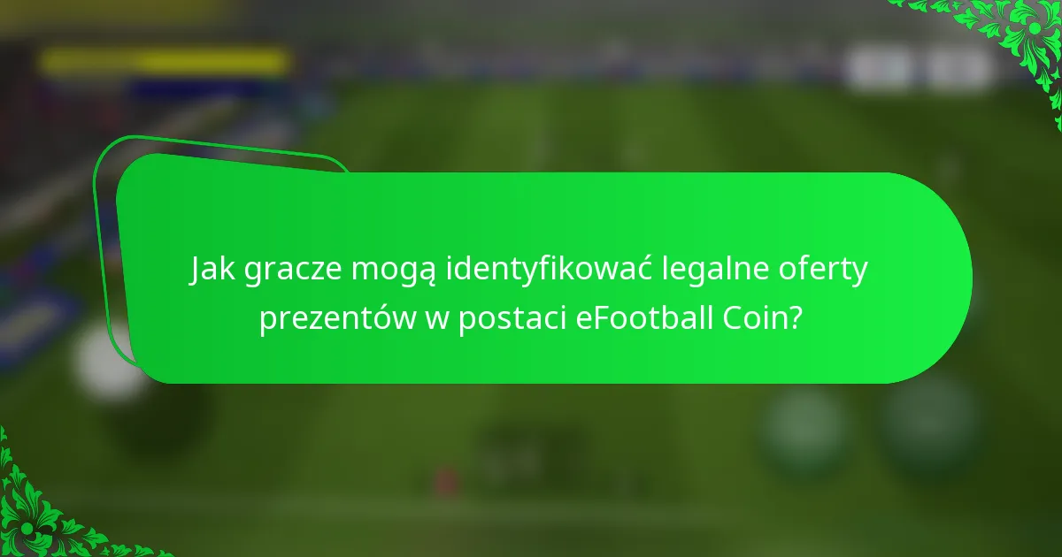 Jak gracze mogą identyfikować legalne oferty prezentów w postaci eFootball Coin?