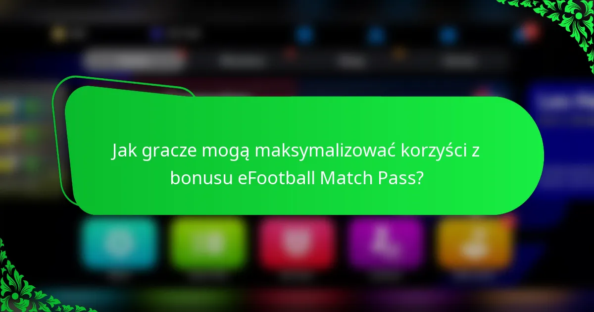 Jak gracze mogą maksymalizować korzyści z bonusu eFootball Match Pass?