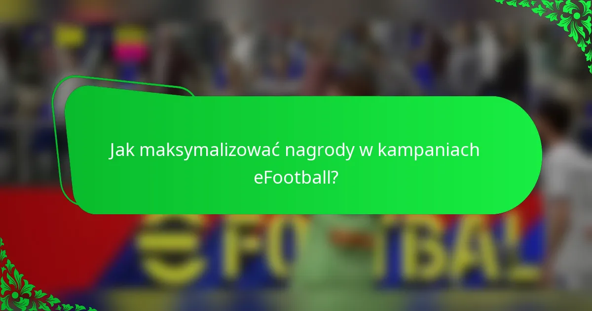 Jak maksymalizować nagrody w kampaniach eFootball?