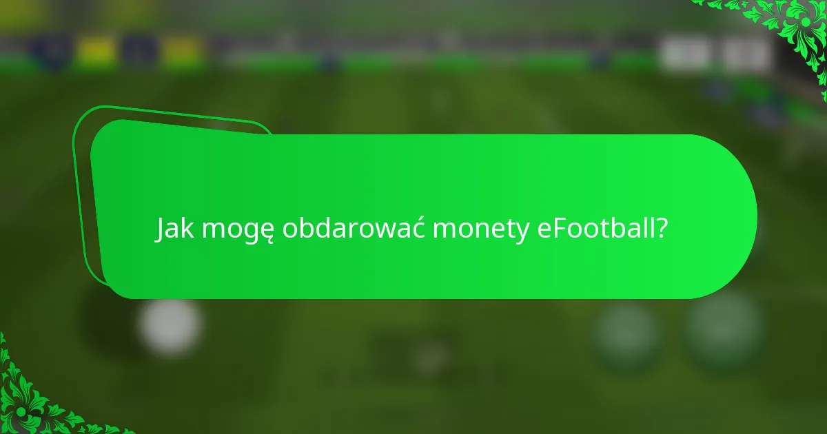Jak mogę obdarować monety eFootball?