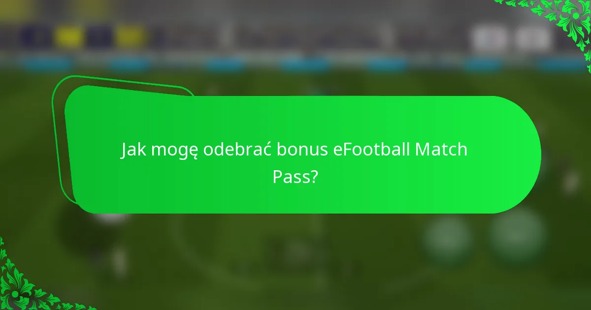 Jak mogę odebrać bonus eFootball Match Pass?