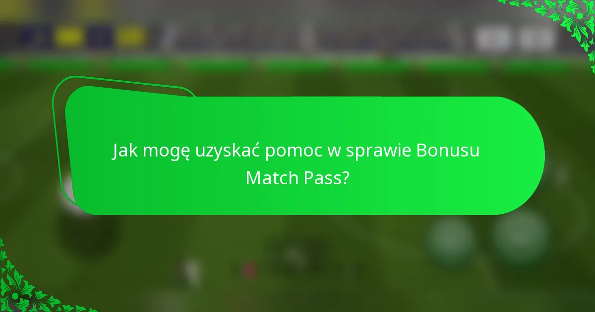 Jak mogę uzyskać pomoc w sprawie Bonusu Match Pass?