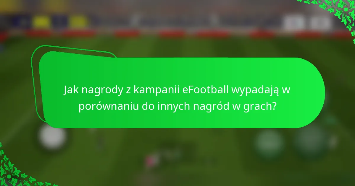 Jak nagrody z kampanii eFootball wypadają w porównaniu do innych nagród w grach?
