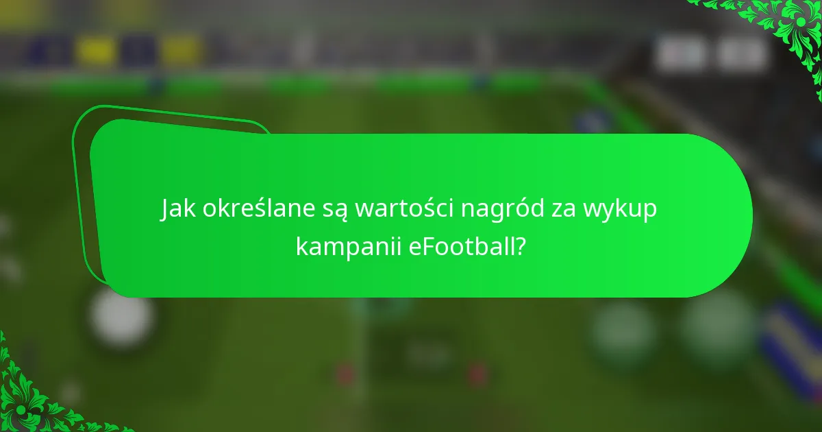 Jak określane są wartości nagród za wykup kampanii eFootball?