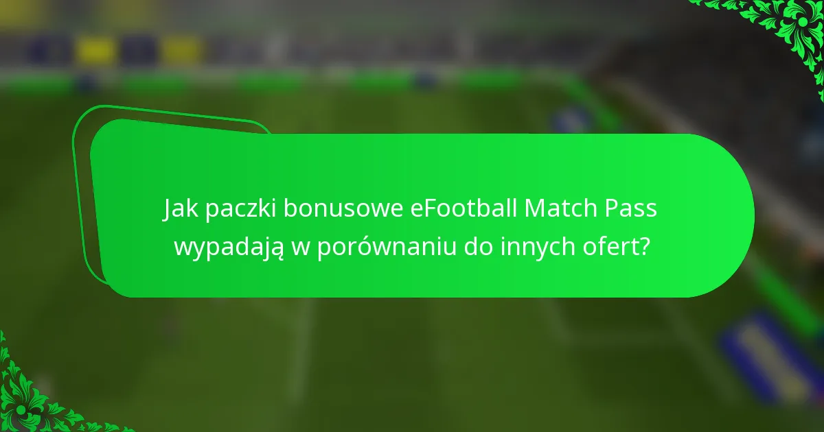 Jak paczki bonusowe eFootball Match Pass wypadają w porównaniu do innych ofert?