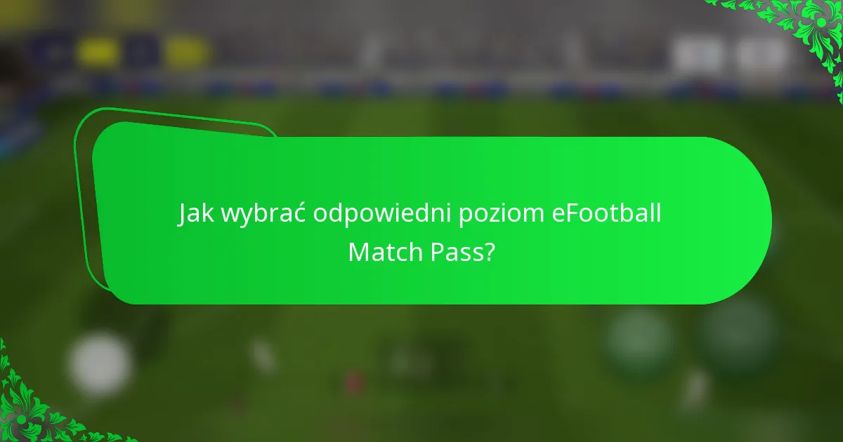 Jak wybrać odpowiedni poziom eFootball Match Pass?