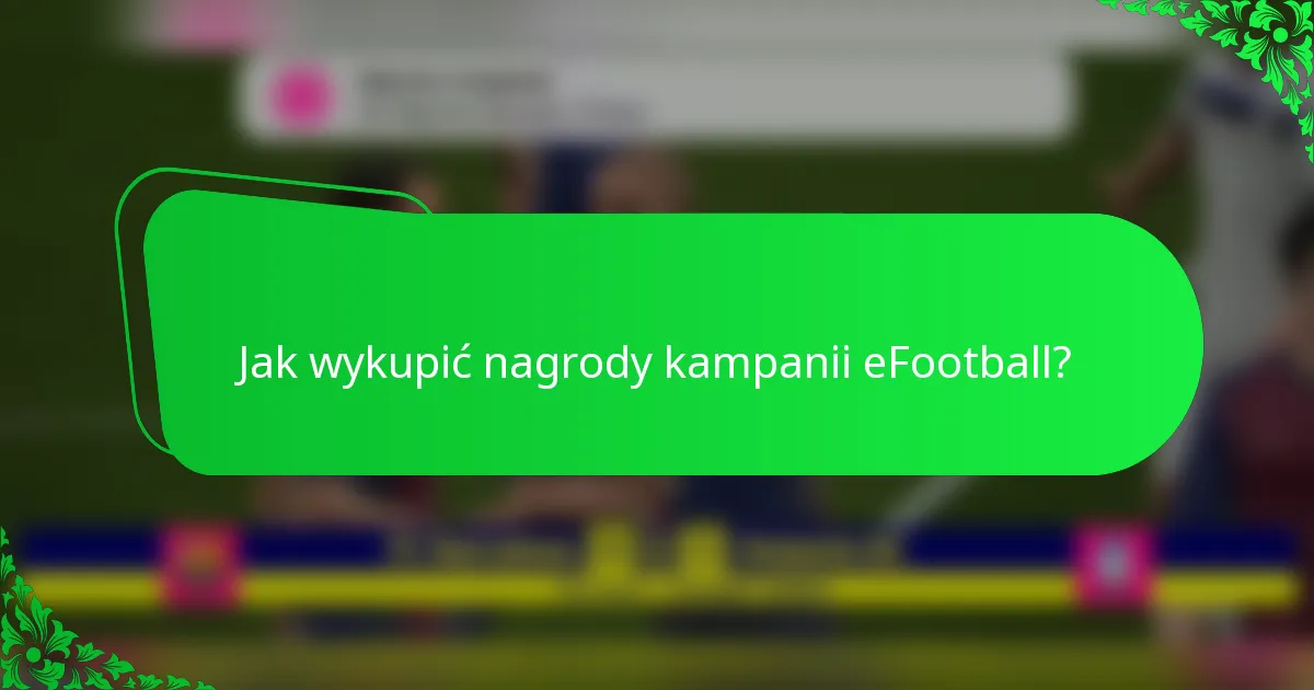 Jak wykupić nagrody kampanii eFootball?