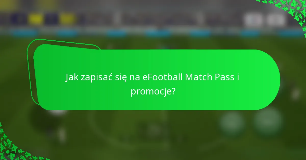 Jak zapisać się na eFootball Match Pass i promocje?