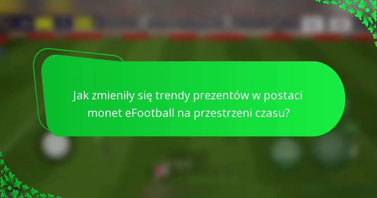 Jak zmieniły się trendy prezentów w postaci monet eFootball na przestrzeni czasu?
