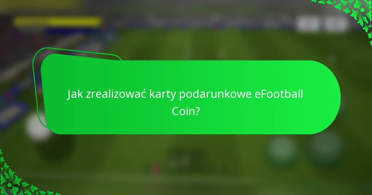 Jak zrealizować karty podarunkowe eFootball Coin?