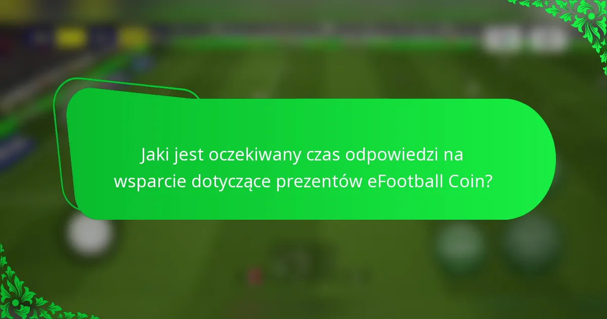 Jaki jest oczekiwany czas odpowiedzi na wsparcie dotyczące prezentów eFootball Coin?