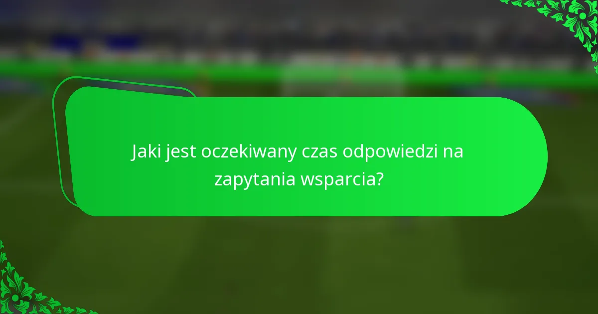 Jaki jest oczekiwany czas odpowiedzi na zapytania wsparcia?