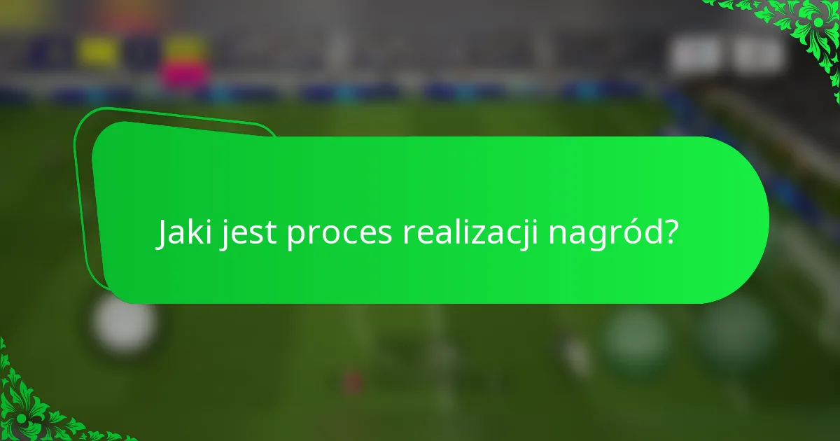 Jaki jest proces realizacji nagród?
