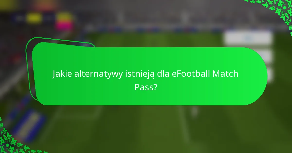 Jakie alternatywy istnieją dla eFootball Match Pass?