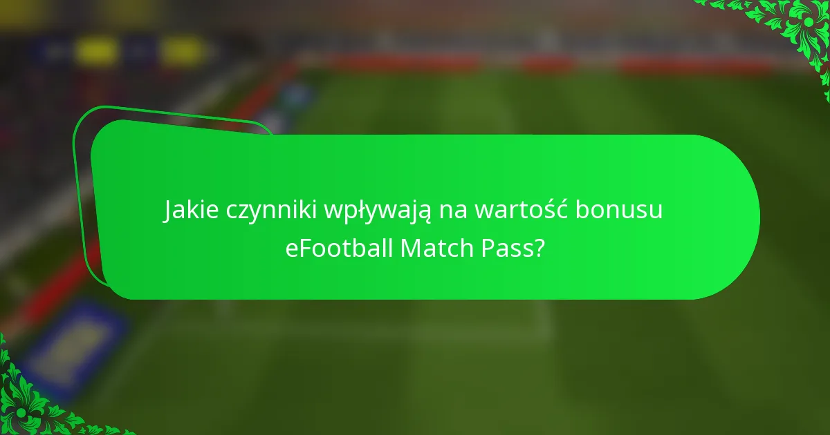 Jakie czynniki wpływają na wartość bonusu eFootball Match Pass?