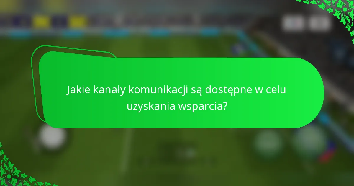 Jakie kanały komunikacji są dostępne w celu uzyskania wsparcia?
