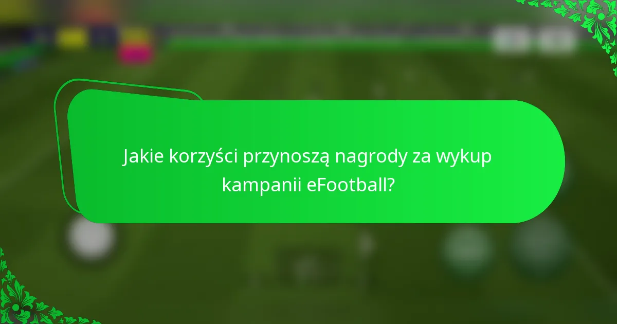 Jakie korzyści przynoszą nagrody za wykup kampanii eFootball?