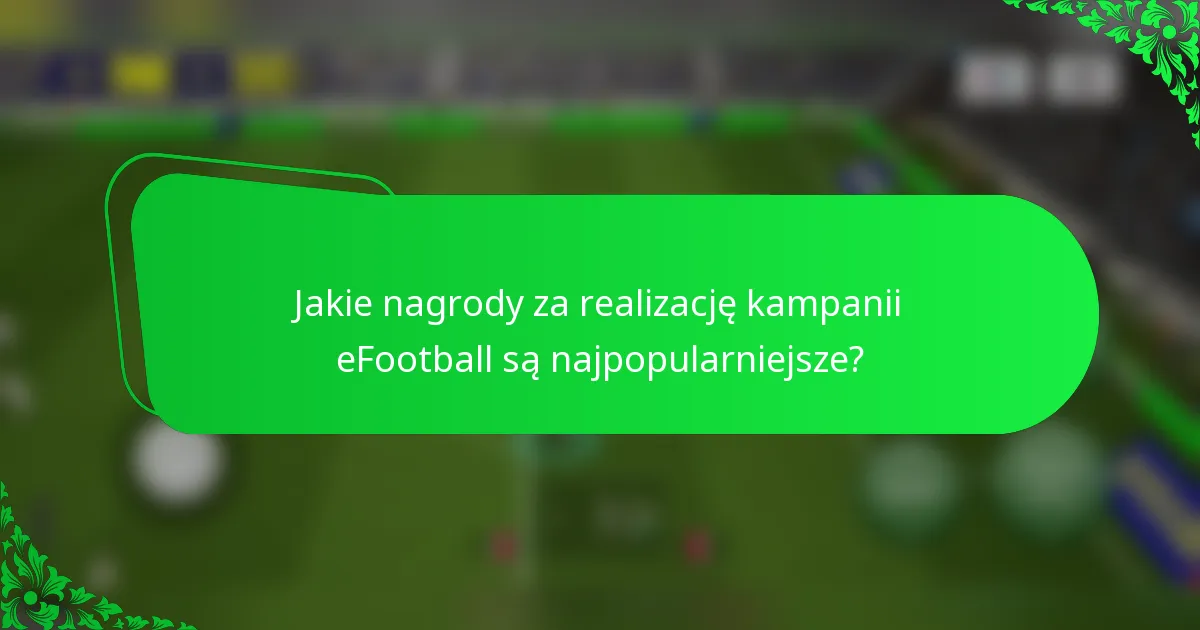 Jakie nagrody za realizację kampanii eFootball są najpopularniejsze?