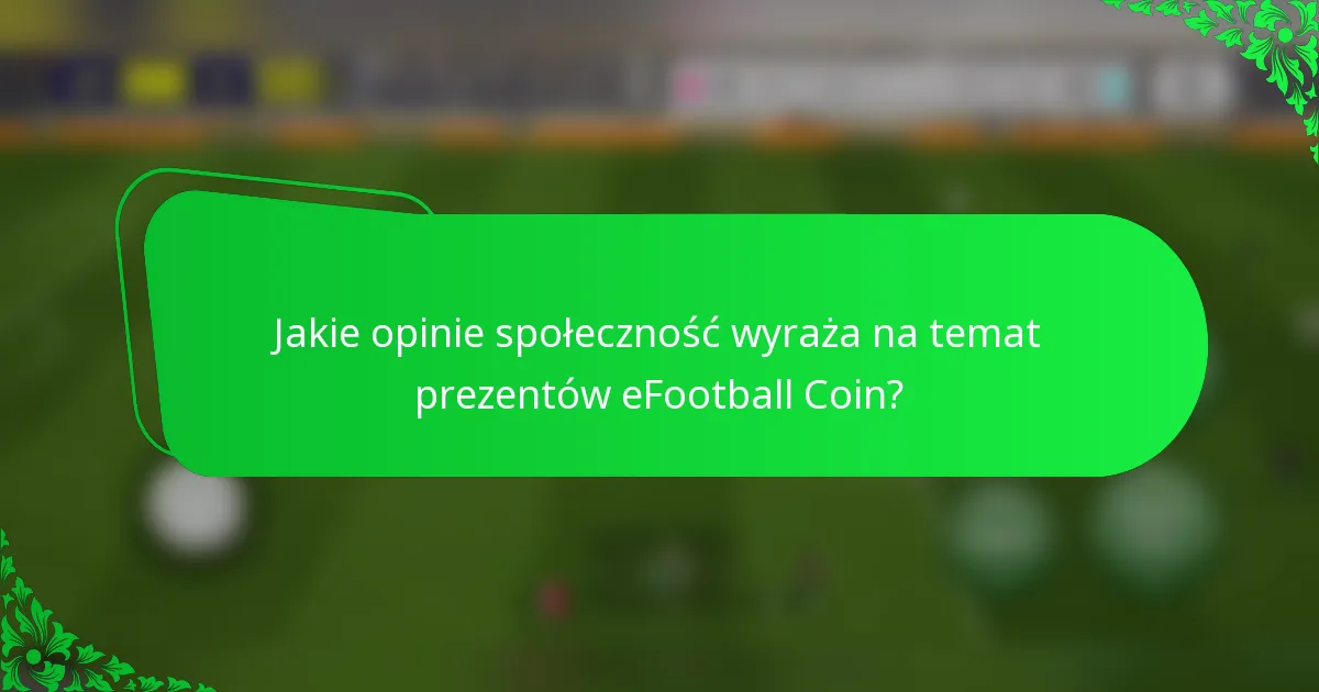 Jakie opinie społeczność wyraża na temat prezentów eFootball Coin?