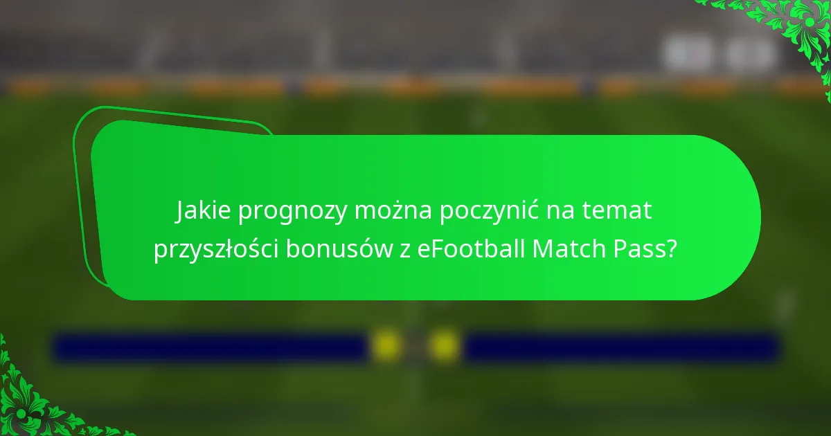 Jakie prognozy można poczynić na temat przyszłości bonusów z eFootball Match Pass?