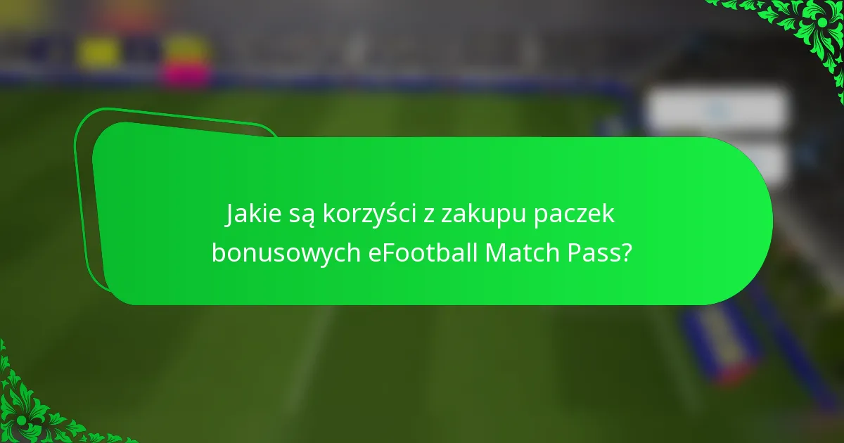 Jakie są korzyści z zakupu paczek bonusowych eFootball Match Pass?